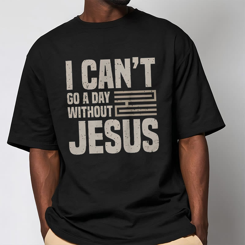 Christiandiscipleshop Quotation Style I Can't Go a Day Without Jesus Statement Short Sleeve Washed T-shirt