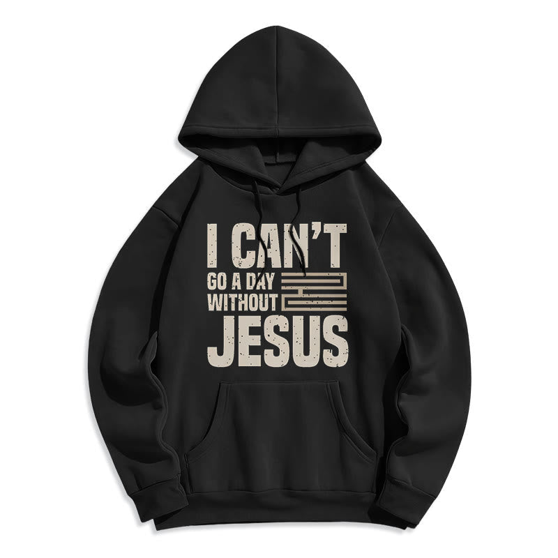 Christiandiscipleshop Classic Style I Can't Go A Day Without Jesus Fleece Lined Polyester Hoodie