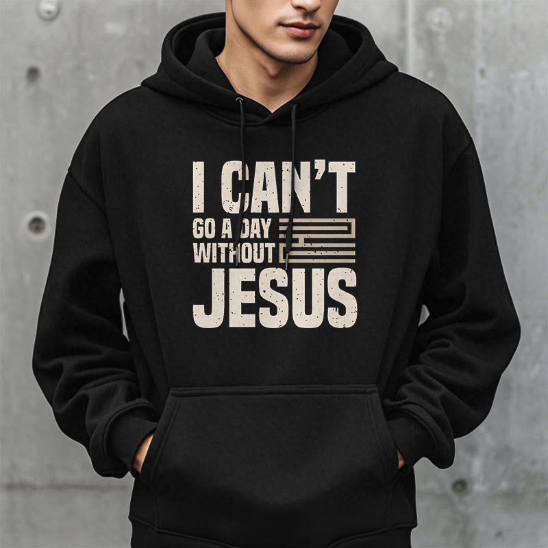 Christiandiscipleshop Classic Style I Can't Go A Day Without Jesus Fleece Lined Polyester Hoodie