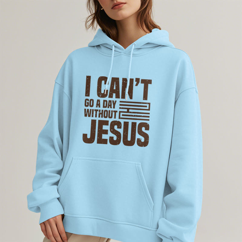 Christiandiscipleshop Classic Style I Can't Go A Day Without Jesus Fleece Lined Polyester Hoodie
