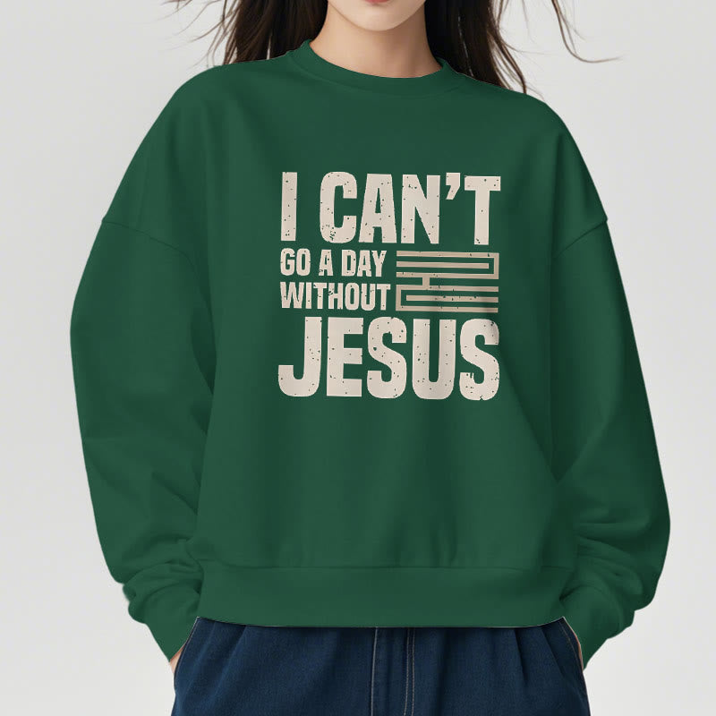 Christiandiscipleshop Classic Style I Can't Go A Day Without Jesus Fleece Lined Polyester Sweatshirt