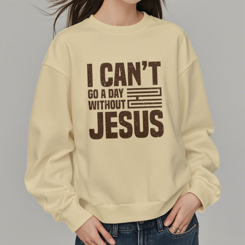 Christiandiscipleshop Classic Style I Can't Go A Day Without Jesus Fleece Lined Polyester Sweatshirt