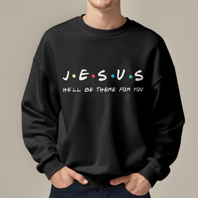 christiandiscipleshop Modern Style Jesus He'll Be There For You Fleece Lined Polyester Sweatshirt