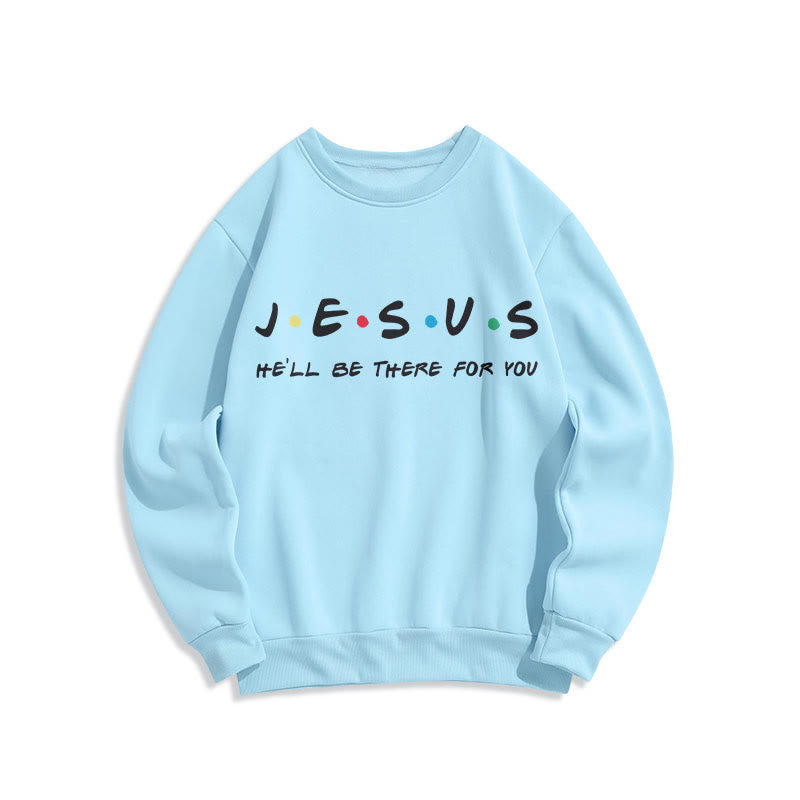 christiandiscipleshop Modern Style Jesus He'll Be There For You Fleece Lined Polyester Sweatshirt