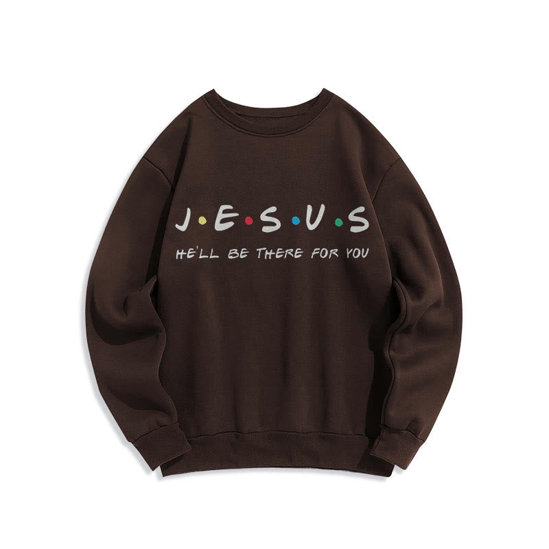 christiandiscipleshop Modern Style Jesus He'll Be There For You Fleece Lined Polyester Sweatshirt