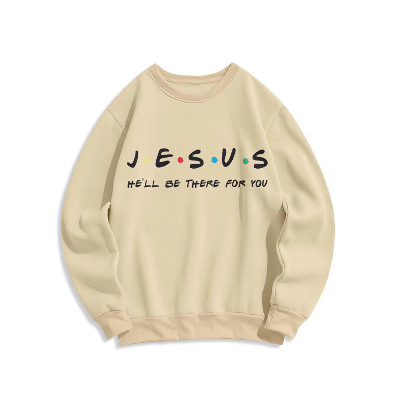 christiandiscipleshop Modern Style Jesus He'll Be There For You Fleece Lined Polyester Sweatshirt