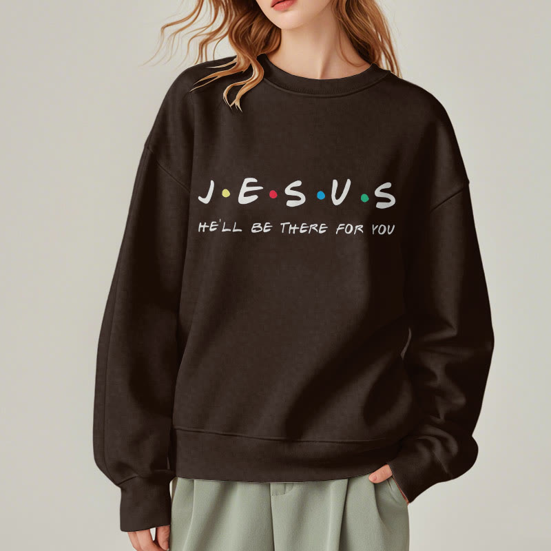 christiandiscipleshop Modern Style Jesus He'll Be There For You Fleece Lined Polyester Sweatshirt