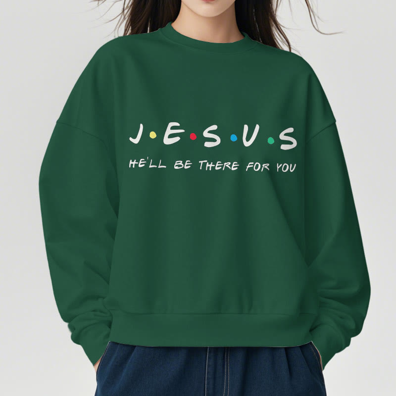 christiandiscipleshop Modern Style Jesus He'll Be There For You Fleece Lined Polyester Sweatshirt