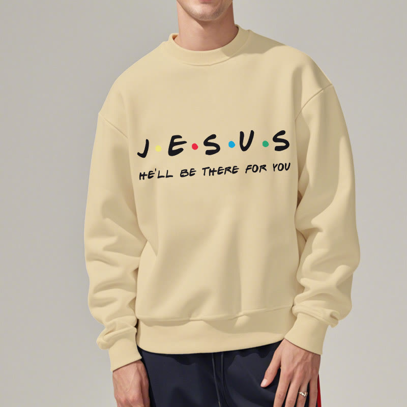 christiandiscipleshop Modern Style Jesus He'll Be There For You Fleece Lined Polyester Sweatshirt