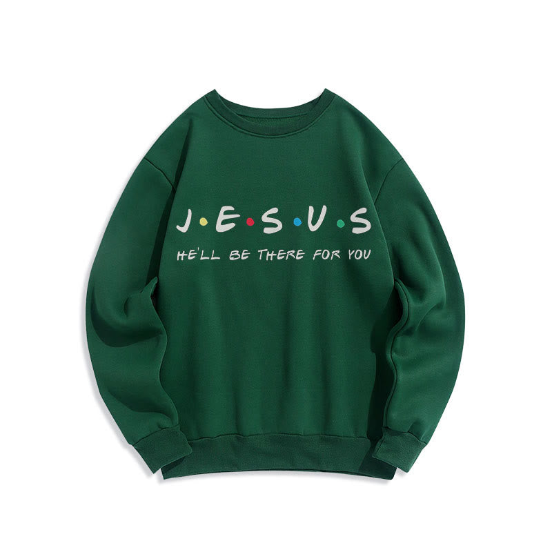 christiandiscipleshop Modern Style Jesus He'll Be There For You Fleece Lined Polyester Sweatshirt
