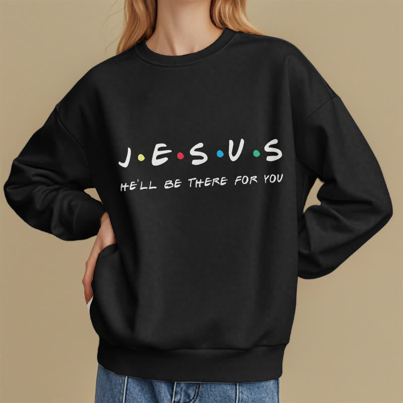 christiandiscipleshop Modern Style Jesus He'll Be There For You Fleece Lined Polyester Sweatshirt