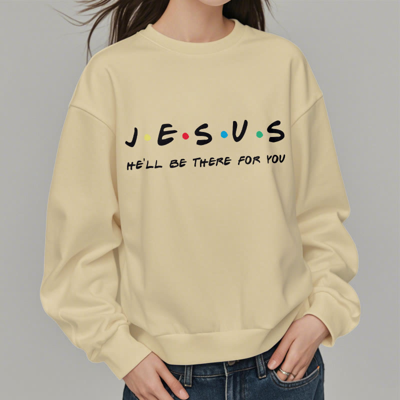 christiandiscipleshop Modern Style Jesus He'll Be There For You Fleece Lined Polyester Sweatshirt