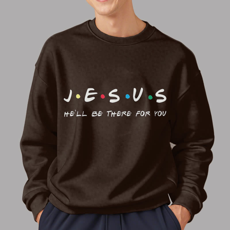 christiandiscipleshop Modern Style Jesus He'll Be There For You Fleece Lined Polyester Sweatshirt