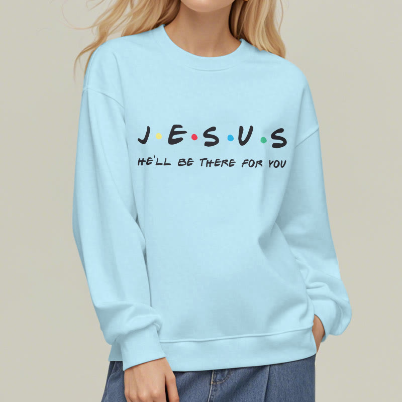 christiandiscipleshop Modern Style Jesus He'll Be There For You Fleece Lined Polyester Sweatshirt