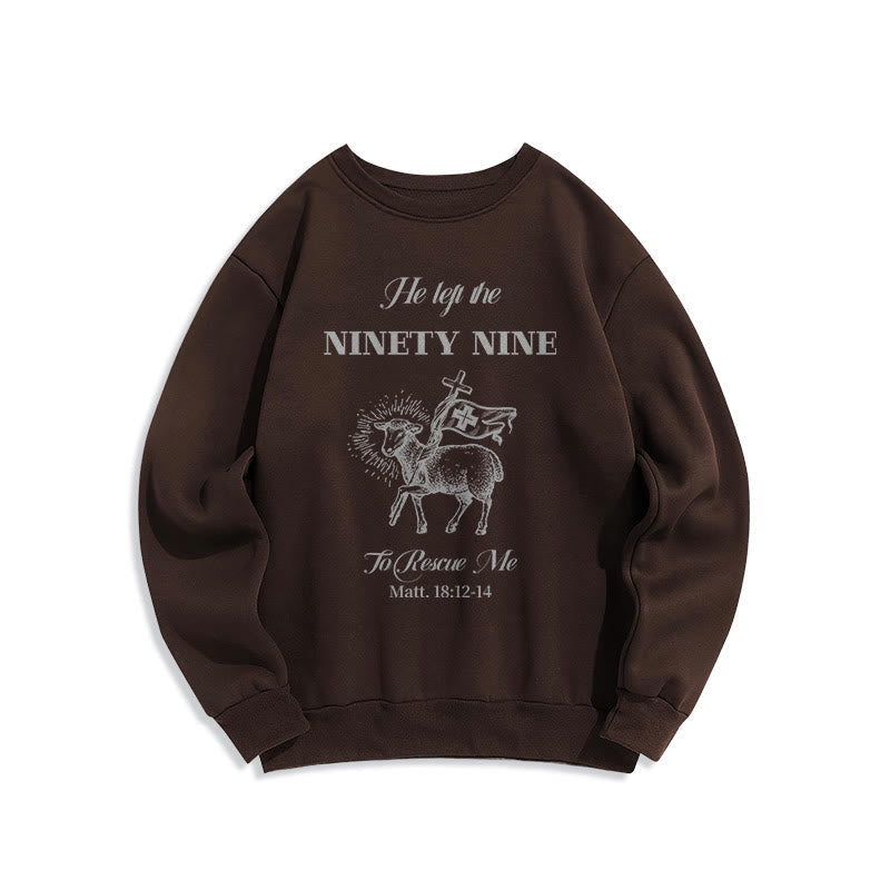 Christiandiscipleshop Quotation Style He Left the Ninety-Nine Fleece Lined Polyester Sweatshirt