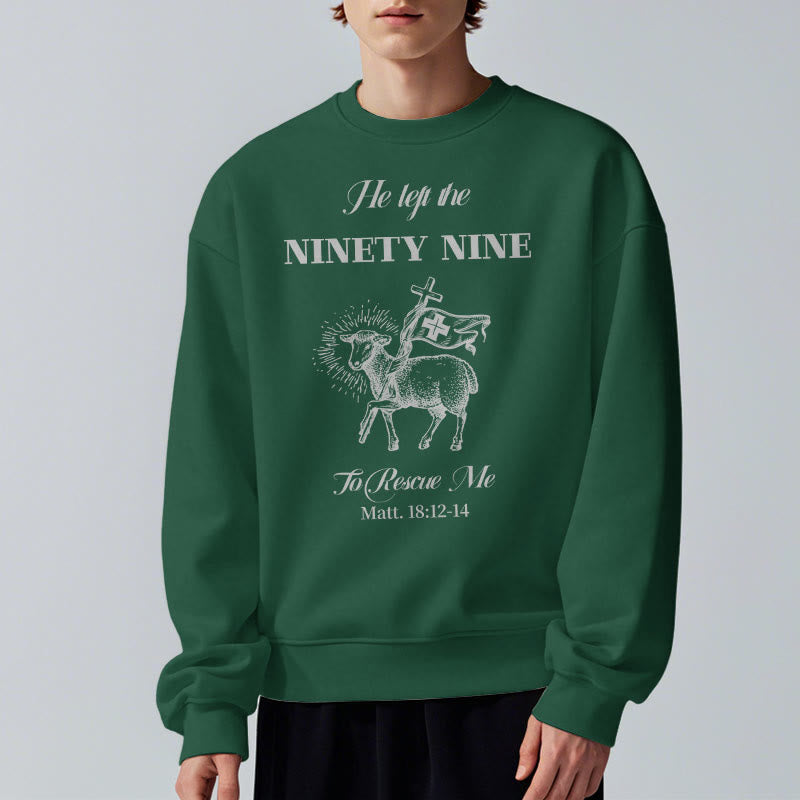 Christiandiscipleshop Quotation Style He Left the Ninety-Nine Fleece Lined Polyester Sweatshirt