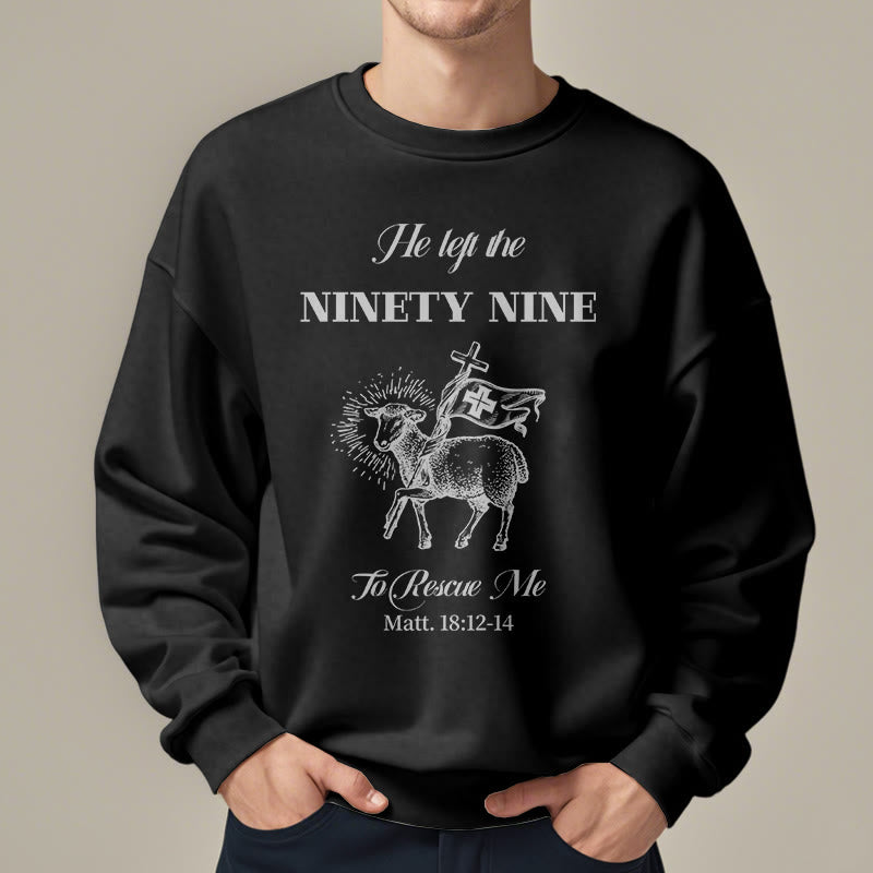 Christiandiscipleshop Quotation Style He Left the Ninety-Nine Fleece Lined Polyester Sweatshirt