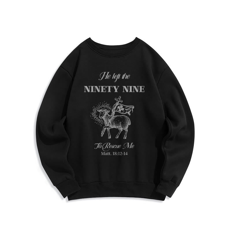 Christiandiscipleshop Quotation Style He Left the Ninety-Nine Fleece Lined Polyester Sweatshirt