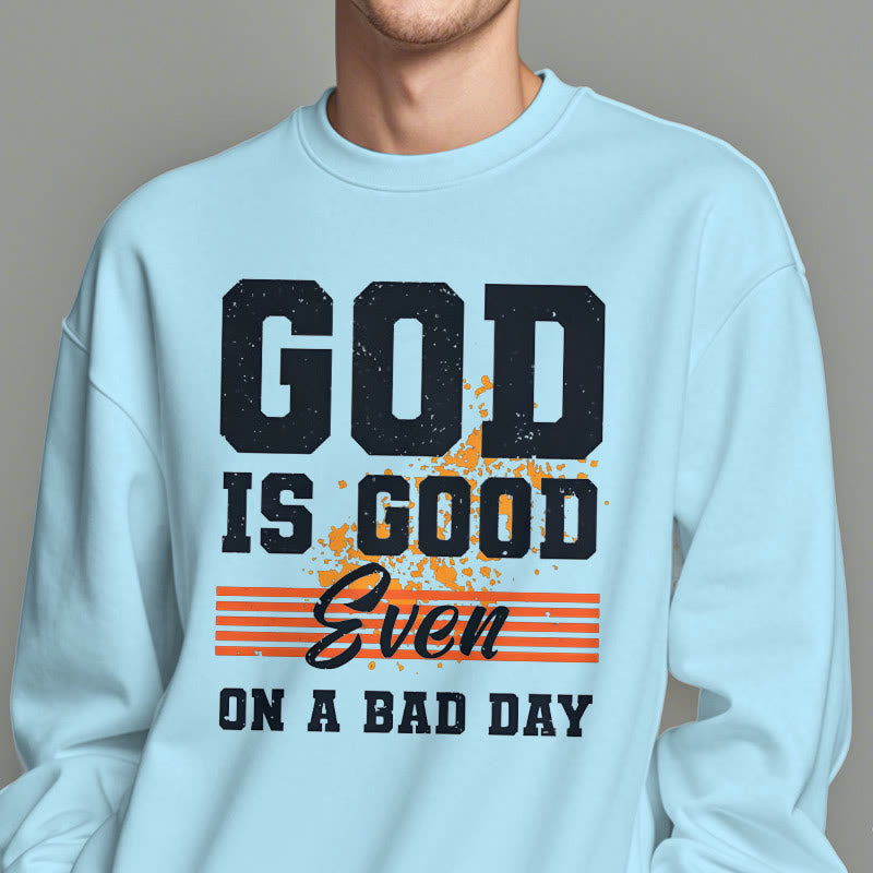 Christiandiscipleshop Classic Style God Is Good Even On A Bad Day Fleece Lined Polyester Sweatshirt
