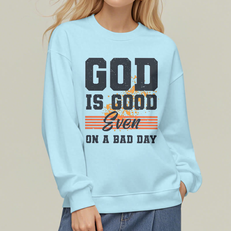 Christiandiscipleshop Classic Style God Is Good Even On A Bad Day Fleece Lined Polyester Sweatshirt