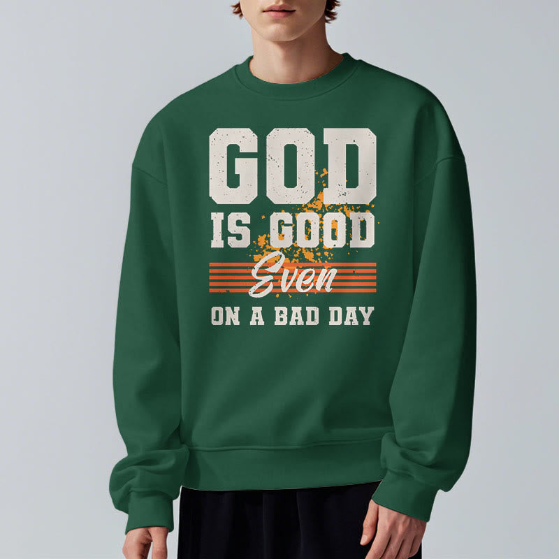 Christiandiscipleshop Classic Style God Is Good Even On A Bad Day Fleece Lined Polyester Sweatshirt