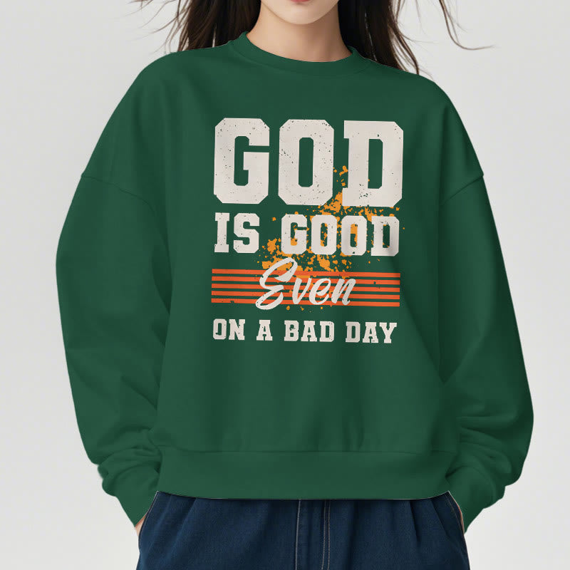 Christiandiscipleshop Classic Style God Is Good Even On A Bad Day Fleece Lined Polyester Sweatshirt