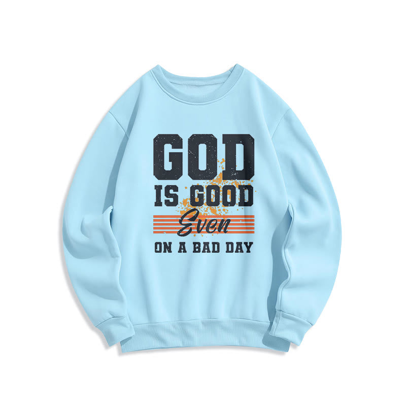 Christiandiscipleshop Classic Style God Is Good Even On A Bad Day Fleece Lined Polyester Sweatshirt
