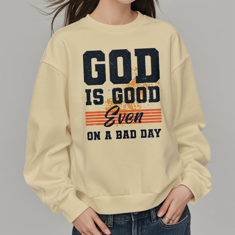 Christiandiscipleshop Classic Style God Is Good Even On A Bad Day Fleece Lined Polyester Sweatshirt
