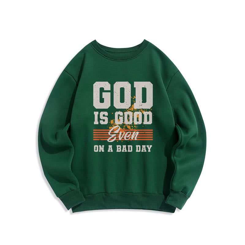 Christiandiscipleshop Classic Style God Is Good Even On A Bad Day Fleece Lined Polyester Sweatshirt