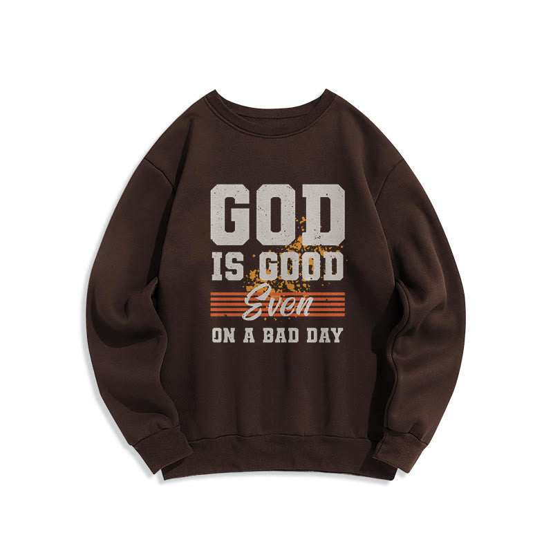 Christiandiscipleshop Classic Style God Is Good Even On A Bad Day Fleece Lined Polyester Sweatshirt
