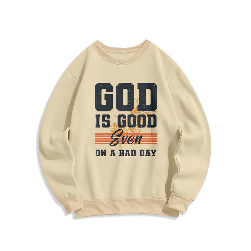 Christiandiscipleshop Classic Style God Is Good Even On A Bad Day Fleece Lined Polyester Sweatshirt
