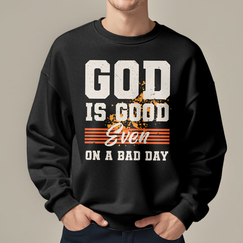 Christiandiscipleshop Classic Style God Is Good Even On A Bad Day Fleece Lined Polyester Sweatshirt