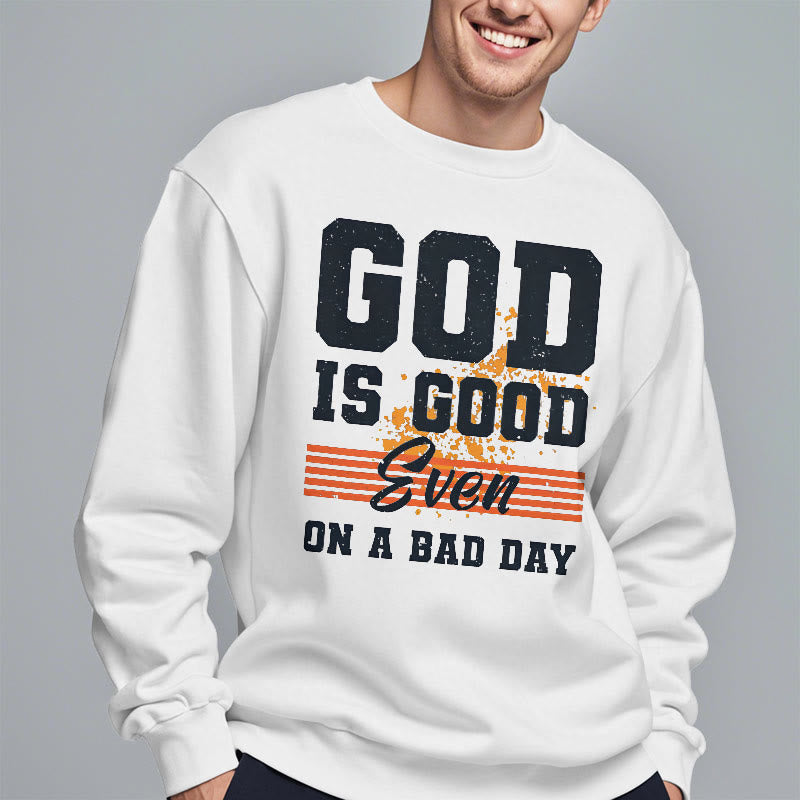 Christiandiscipleshop Classic Style God Is Good Even On A Bad Day Fleece Lined Polyester Sweatshirt