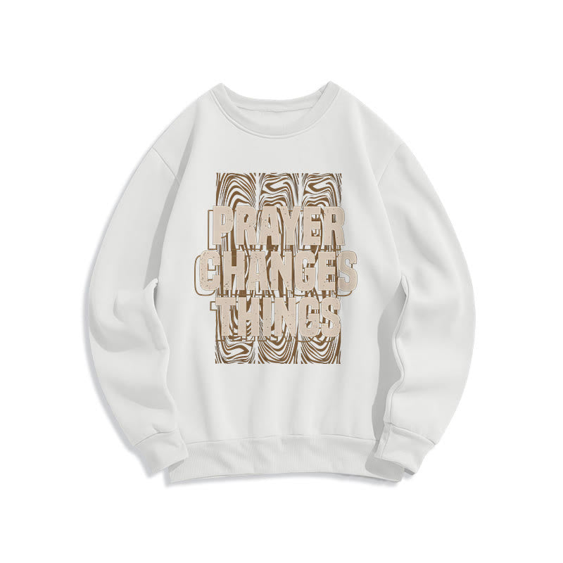 christiandiscipleshop Modern Style Prayer Changes Things Fleece Lined Polyester Sweatshirt