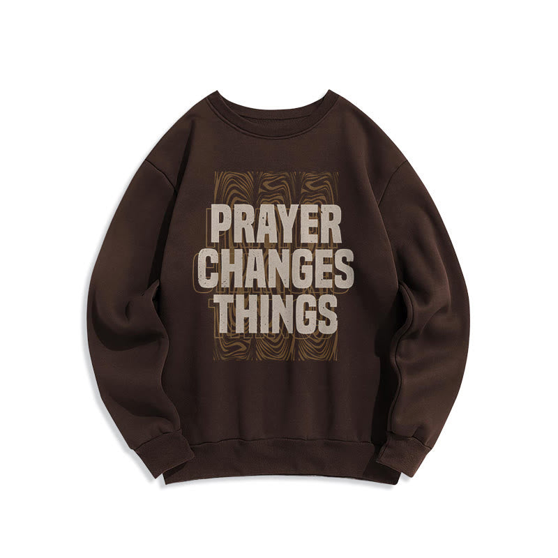 christiandiscipleshop Modern Style Prayer Changes Things Fleece Lined Polyester Sweatshirt