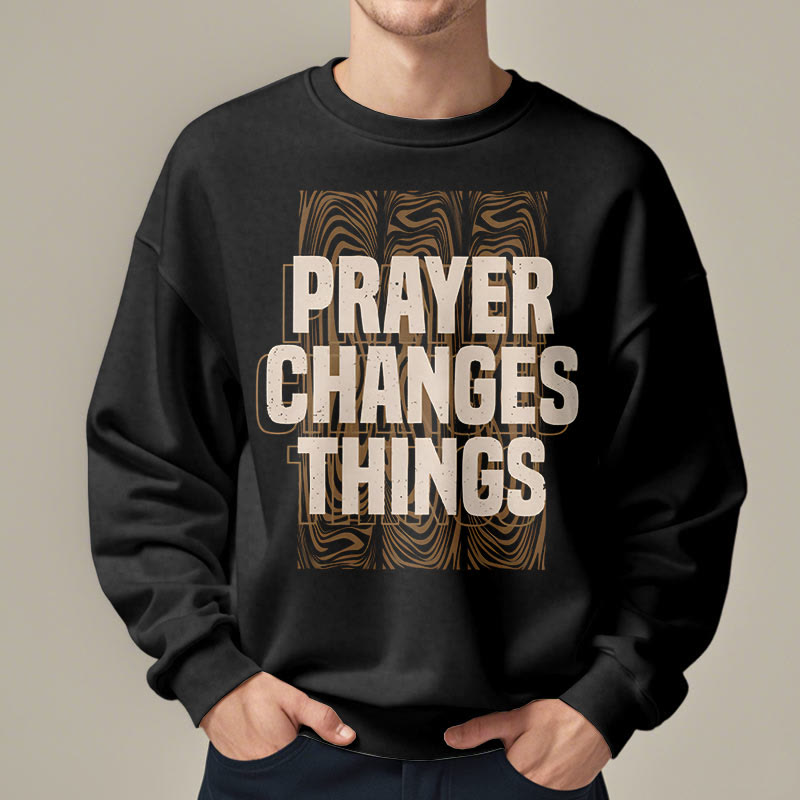 christiandiscipleshop Modern Style Prayer Changes Things Fleece Lined Polyester Sweatshirt