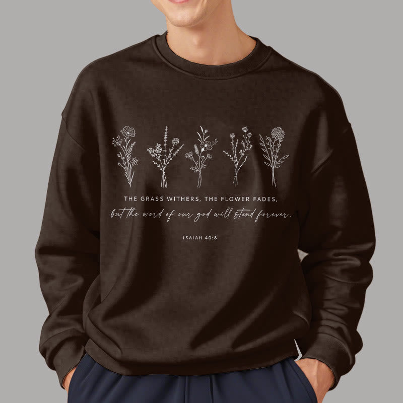Christiandiscipleshop Quotation Style Isaiah 40:8 Floral Forever Fleece Lined Polyester Sweatshirt