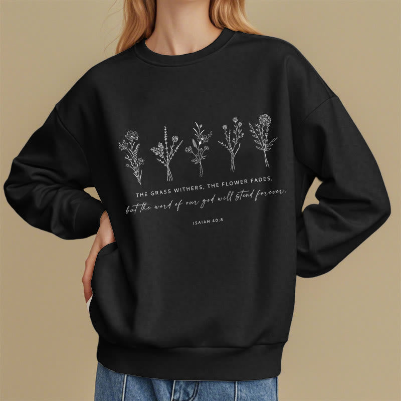 Christiandiscipleshop Quotation Style Isaiah 40:8 Floral Forever Fleece Lined Polyester Sweatshirt