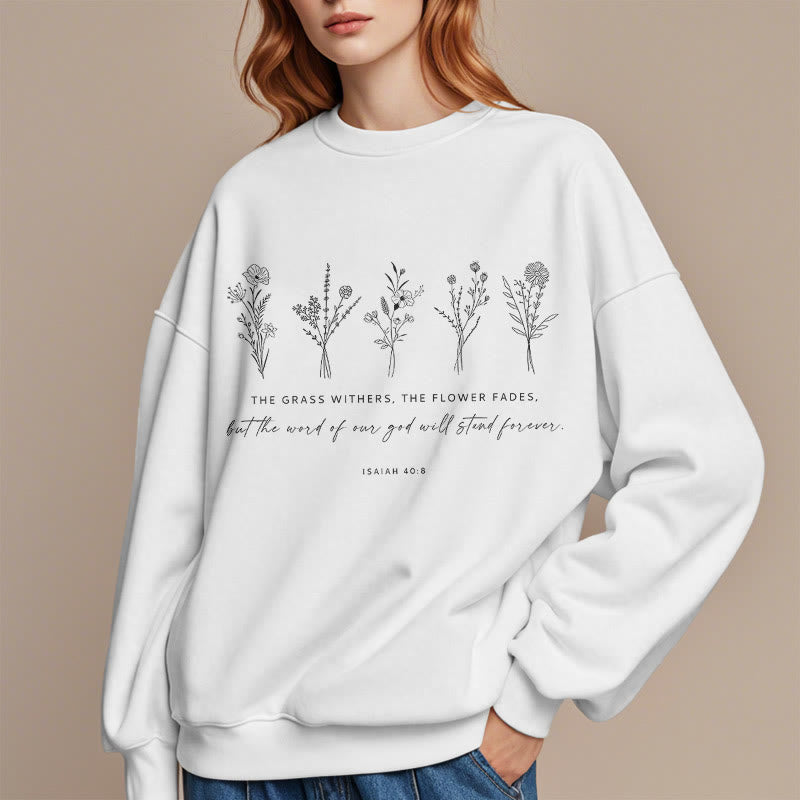 Christiandiscipleshop Quotation Style Isaiah 40:8 Floral Forever Fleece Lined Polyester Sweatshirt