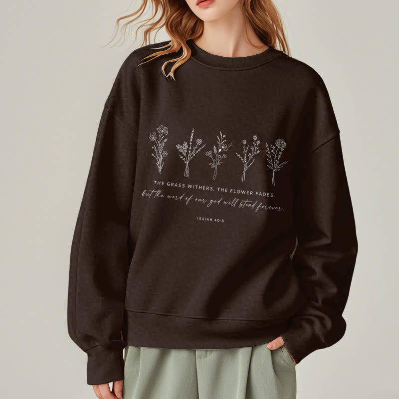 Christiandiscipleshop Quotation Style Isaiah 40:8 Floral Forever Fleece Lined Polyester Sweatshirt