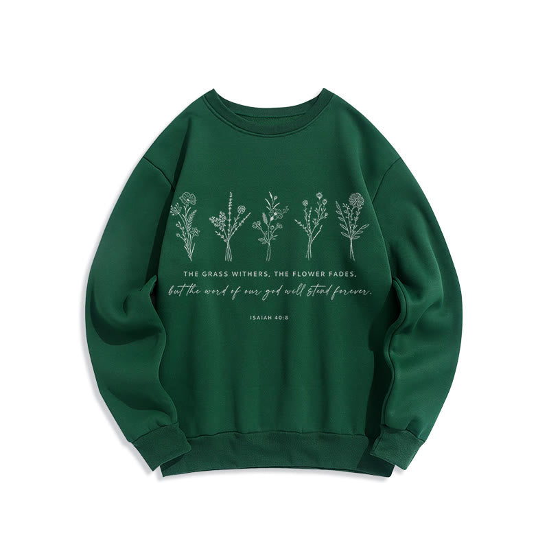 Christiandiscipleshop Quotation Style Isaiah 40:8 Floral Forever Fleece Lined Polyester Sweatshirt