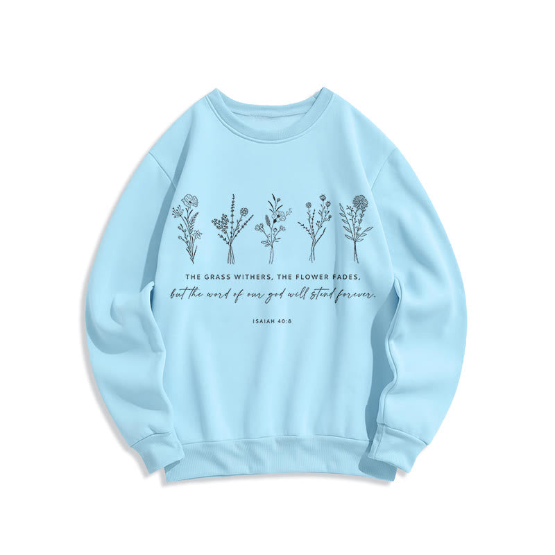 Christiandiscipleshop Quotation Style Isaiah 40:8 Floral Forever Fleece Lined Polyester Sweatshirt