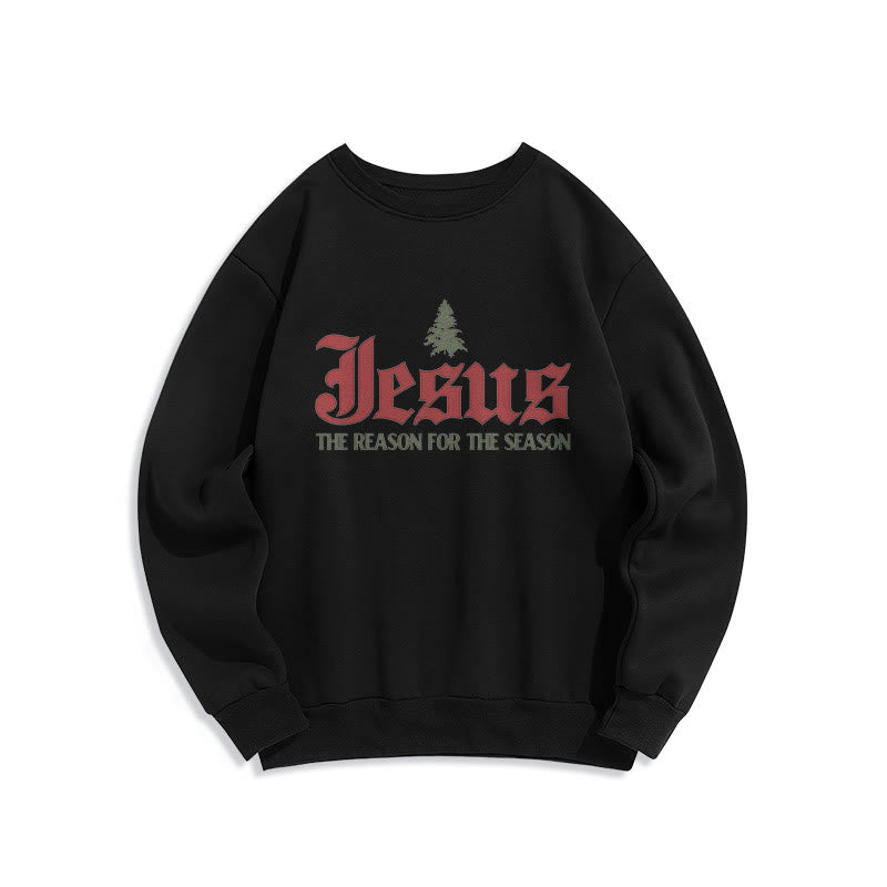 Christiandiscipleshop Quotation Style Jesus The Reason for the Season Fleece Lined Polyester Sweatshirt