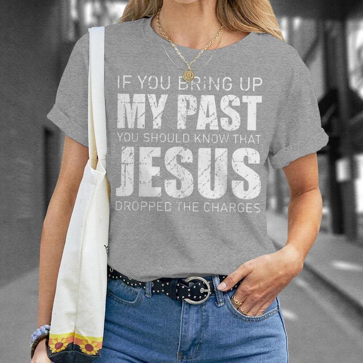 christiandiscipleshop If You Bring Up My Past You Should Know Jesus Dropped Charge T-shirt