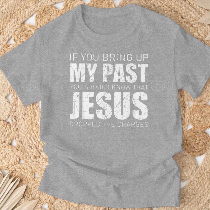 christiandiscipleshop If You Bring Up My Past You Should Know Jesus Dropped Charge T-shirt