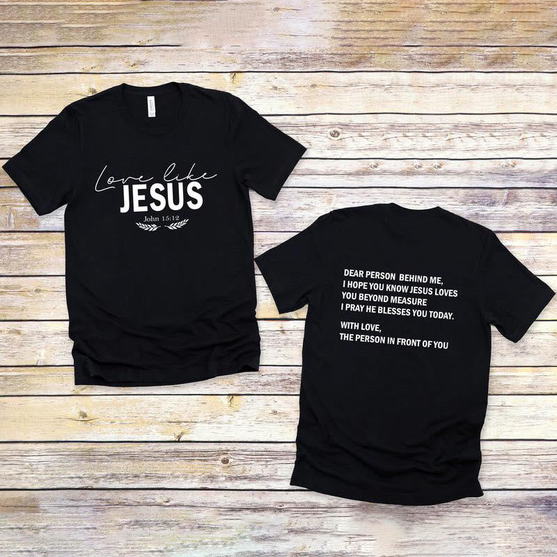Christiandiscipleshop Dear Person Behind Me Love Like Jesus T-shirt