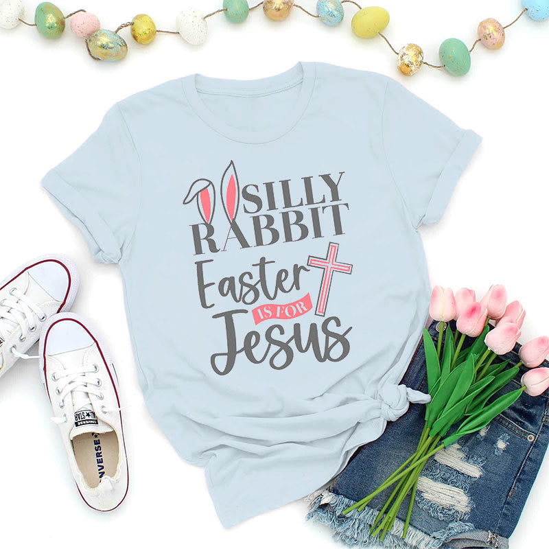 Christiandiscipleshop Silly Rabbit Easter Is For Jesus Shirt
