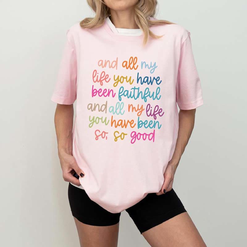 Christianartworkshop All My Life You've Been Faithful' Christian T - Shirt