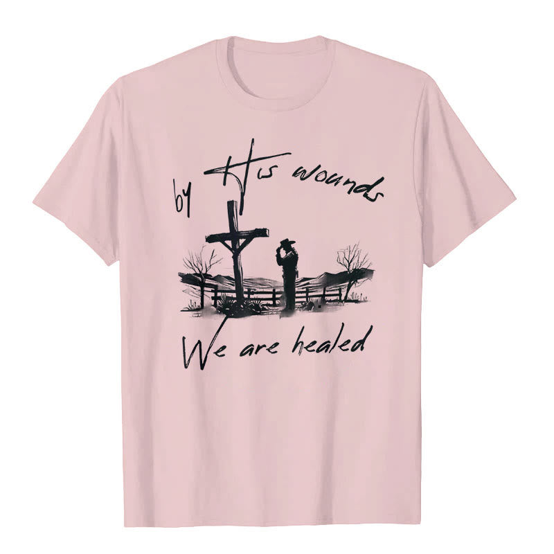 Christianartworkshop By His Wounds We are Healed T-Shirt