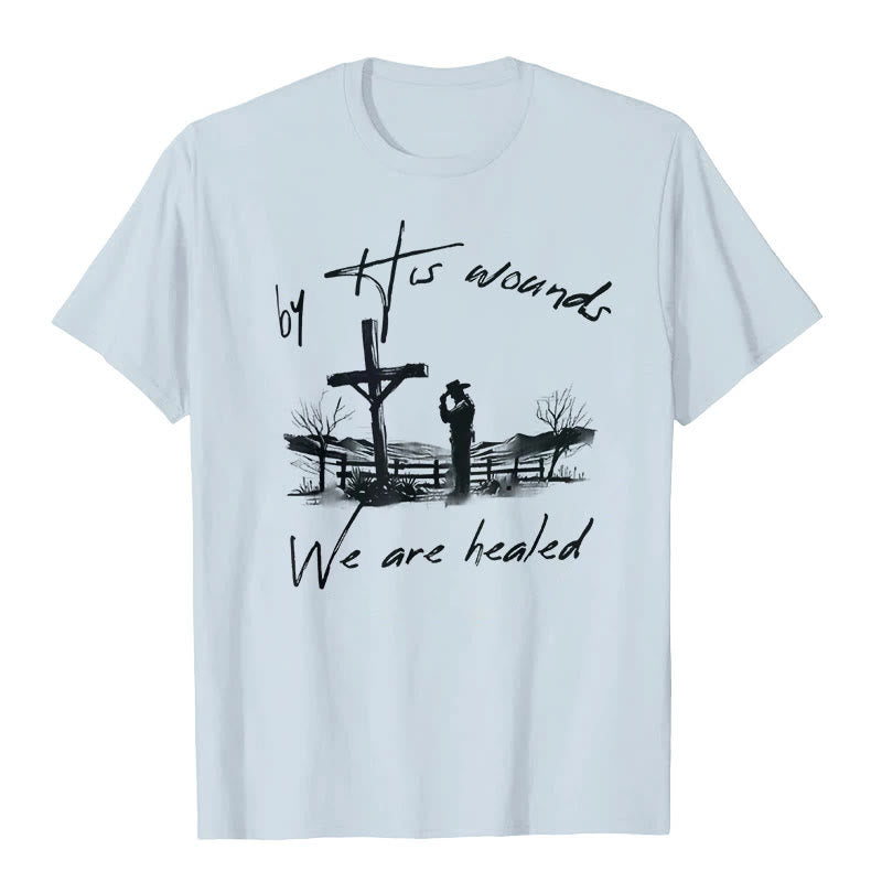 Christianartworkshop By His Wounds We are Healed T-Shirt